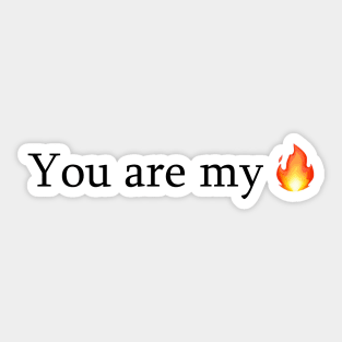 You Are My Fire - I Want It That Way Sticker